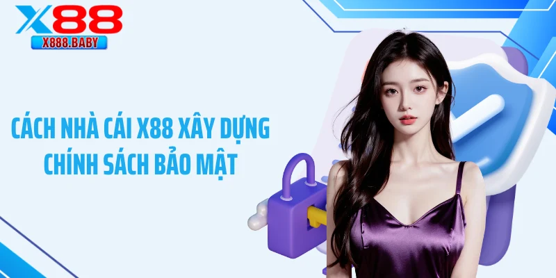 Cách nhà cái X88 xây dựng chính sách bảo mật
