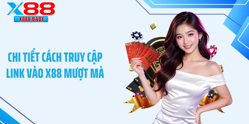 Chi tiết cách truy cập link vào X88 mượt mà