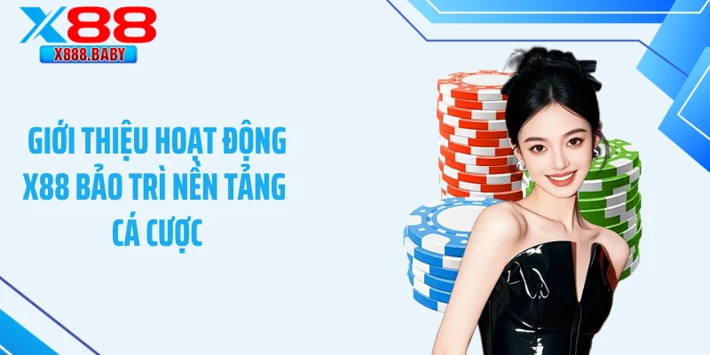 Giới thiệu hoạt động X88 bảo trì nền tảng cá cược