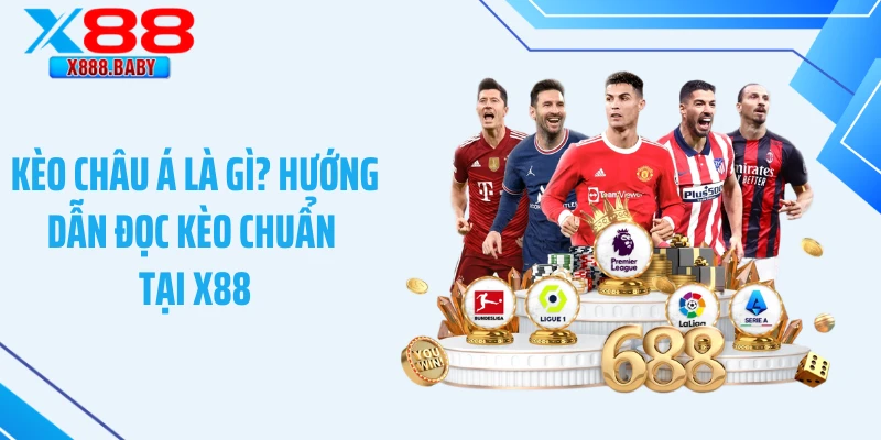 Kèo Châu Á Là Gì? Hướng Dẫn Đọc Kèo Chuẩn Tại X88