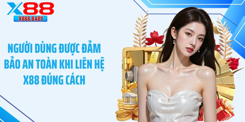 Người dùng được đảm bảo an toàn khi liên hệ X88 đúng cách